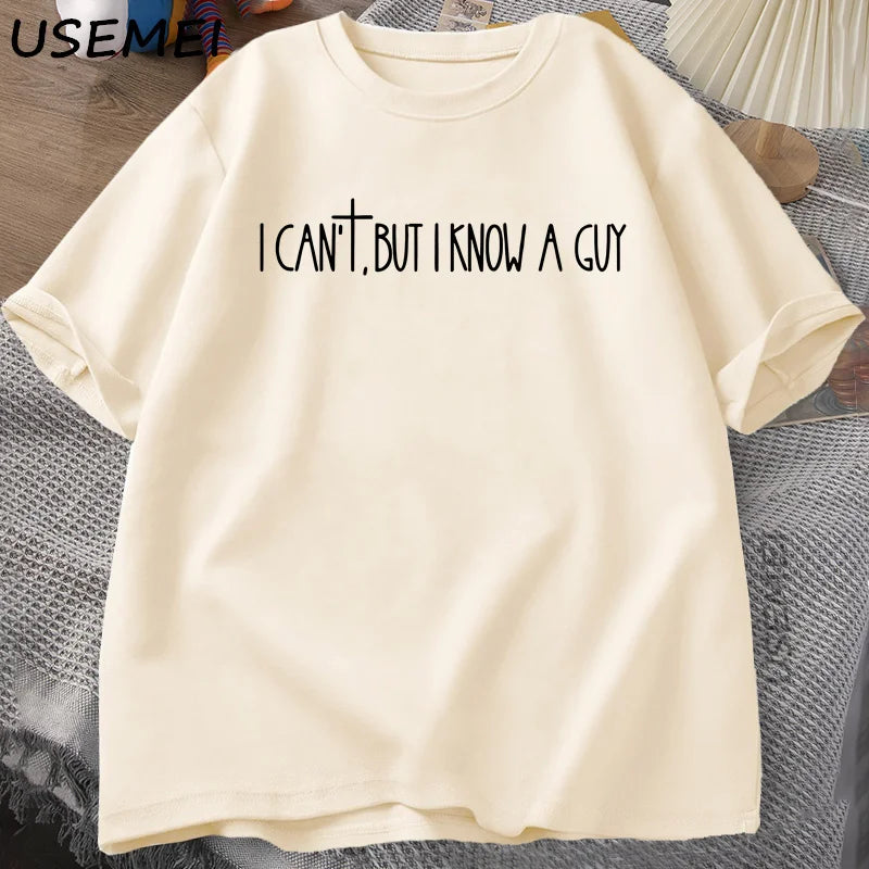 I Can’t But I Know A Guy Tee