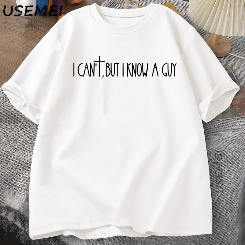 I Can’t But I Know A Guy Tee