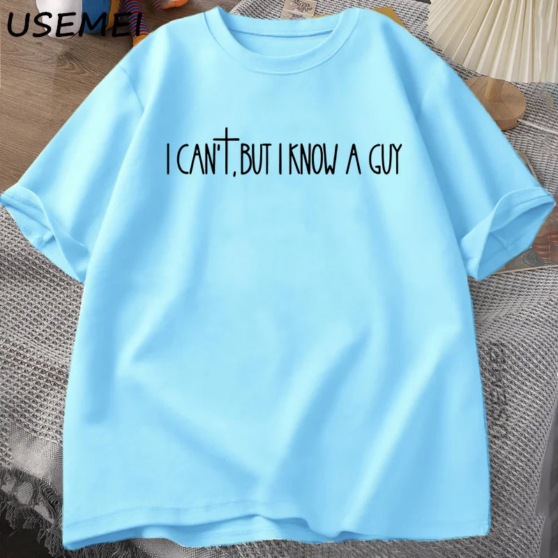 I Can’t But I Know A Guy Tee