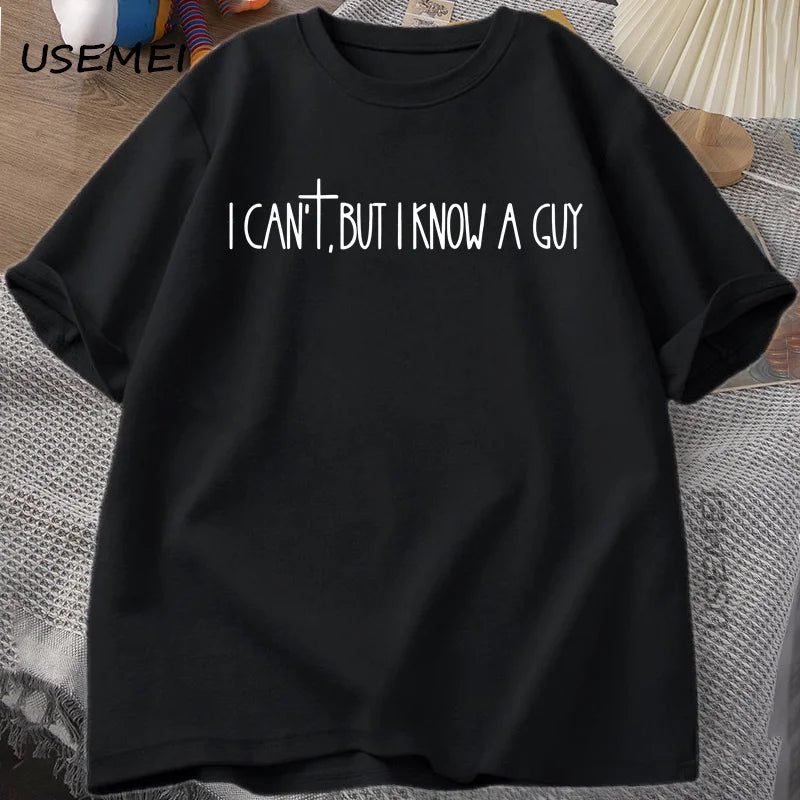 I Can’t But I Know A Guy Tee